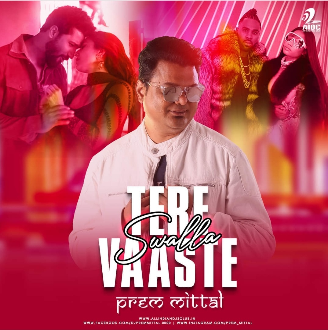 Tere Vaaste Vs Swalla (Remix) - Prem Mittal